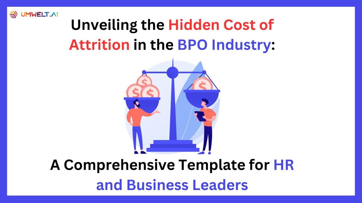 Unveiling the Hidden Cost of Attrition in the BPO Industry: A Comprehensive Template for HR and Business Leaders