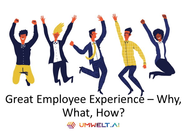 Great Employee Experience – Why, What, How?