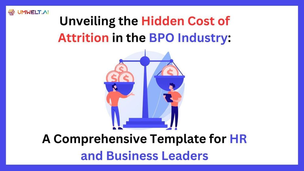 Unveiling the Hidden Cost of Attrition in the BPO Industry: A Comprehensive Template for HR and Business Leaders